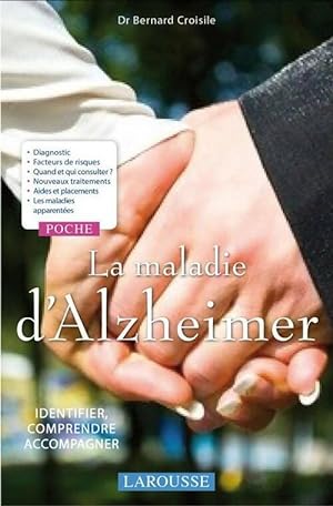 La maladie d'Alzheimer. Identifier, comprendre, accompagner - Docteur Bernard Croisile