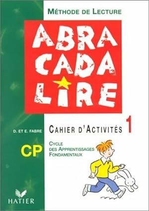 Abracadalire : Lecture. cahier d'activit?s CP Tome I - D Fabre