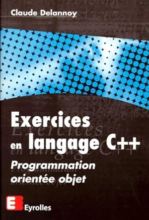 Exercices en langage c++ - programmation orient?e objet - Claude Delannoy
