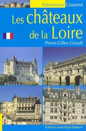 Les ch?teaux de la Loire - Pierre-Gilles Girault