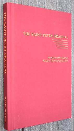 THE SAINT PETER GRADUAL The Chants Of The Mass For Sundays, Solemnities, And Feasts