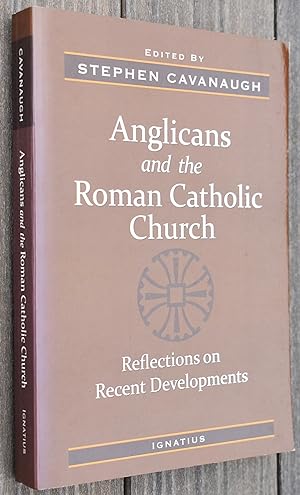ANGLICANS AND THE ROMAN CATHOLIC CHURCH Reflections On Recent Developments