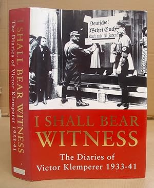 I Shall Bear Witness - The Diaries Of Victor Klemperer 1933 - 41