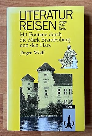 Literaturreisen. Wege Orte Texte. Mit Fontane durch die Mark Brandenburg und den Harz