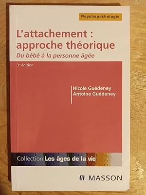 L'attachement : approche théorique: Du bébé à la personne âgée (Les âges de la vie)(Psychopatholo...