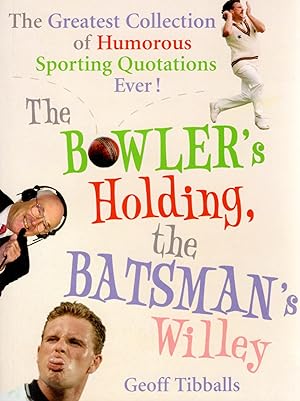 The Bowler's Holding, The Batsman's Willey : The Greatest Collection Of Humorous Sporting Quotati...