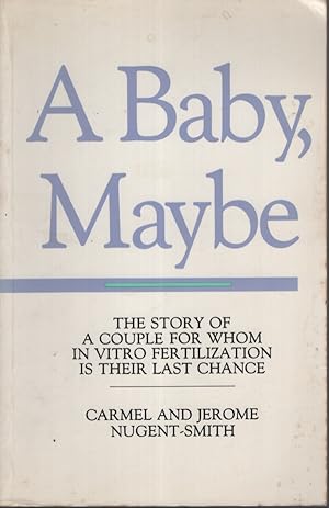 A Baby, Maybe The Story of a Couple for Whom in Vitro Fertilization is Their Last Chance