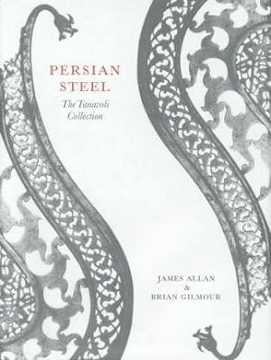 Persian Steel: The Tanavoli Collection (Oxford Studies in Islamic Art, 15)