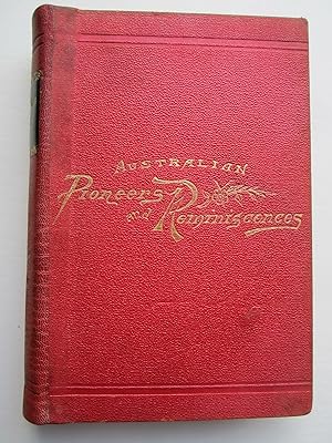Australian Pioneers and Reminiscences (Illustrated), together with Portraits of Some of the Found...