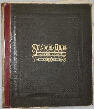Standard Atlas of Morris County, Kansas Including a Plat Book of the Villages, Cities, and Townsh...