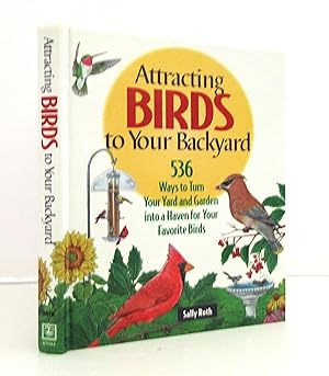 Attracting Birds to Your Backyard: 536 Ways To Turn Your Yard and Garden Into a Haven For Your Fa...