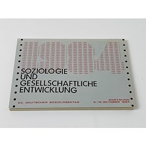 Soziologie und gesellschaftliche Entwicklung - 22. Deutscher Soziologentag 1984. Beiträge der Sek...