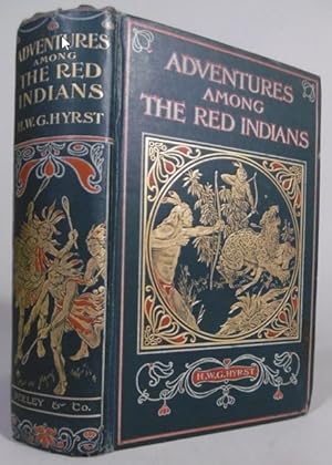 Adventures among the red Indians. Romantic incidents and perils amongst the Indians of North and ...