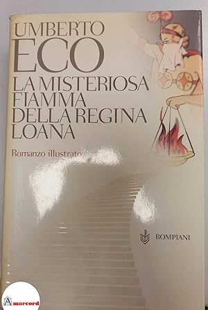 Eco Umberto. La misteriosa fiamma della regina Loana. Romanzo illustrato. Bompiani. 2004 - I