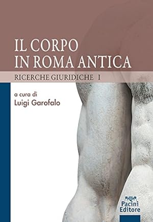 Il corpo in Roma antica. Ricerche giuridiche (Vol. 1)