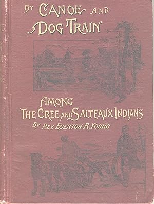 By canoe and dog-train among the Cree and Salteux Indians. With an introduction by Mark Guy Pearse