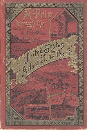 A trip through the United States from the Atlantic to the Pacific [cover title]