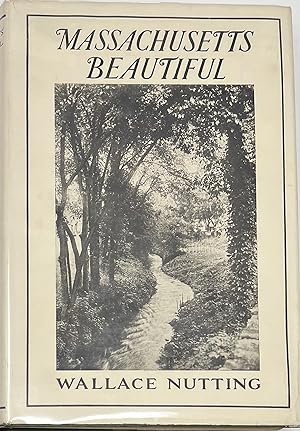 Massachusetts Beautiful, Illustrated by the Author with Three Hundred and Four Pictures Covering ...