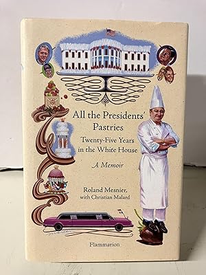All the Presidents' Pastries: Twenty-Five Years in the White House, A Memoir
