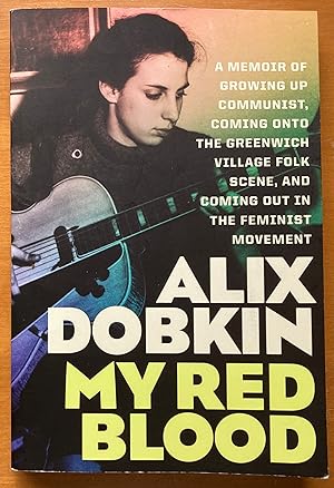 My Red Blood: A Memoir of Growing Up Communist, Coming onto the Greenwich Village Folk Scene, and...