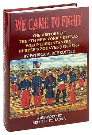 We Came to Fight: The History of the 5th New York Veteran Volunteer Infantry Duryee's Zouaves (18...
