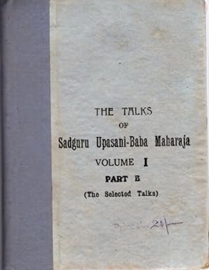 THE TALKS OF SADGURU UPASANI-BABA MAHARAJA: VOLUME I PART B.