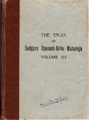 THE TALKS OF SADGURU UPASANI-BABA MAHARAJA: VOLUME III