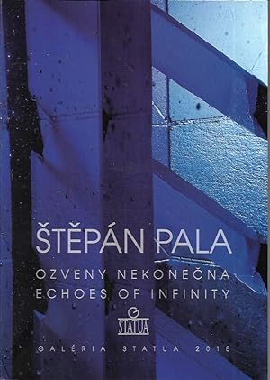 Stepan Pala: Ozveny Nekonecna / Echoes of Infinity