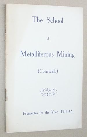 The School of Metalliferous Mining (Cornwall). Prespectus for the Year, 1911-12