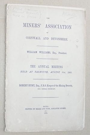 The Miners' Association of Cornwall and Devonshire, William Williams, Esq., President. The Annual...