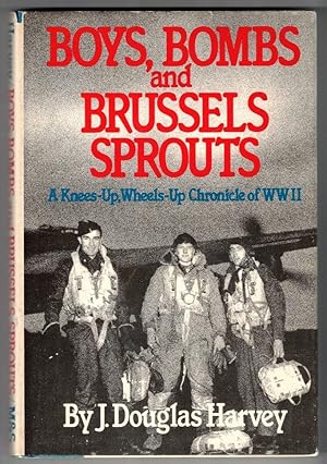 Boys, Bombs and Brussels Sprouts - A Knees-Up, Wheels-Up Chronicle of WWII