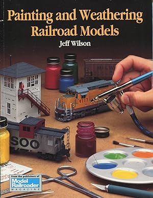 Painting and Weathering Railroad Models