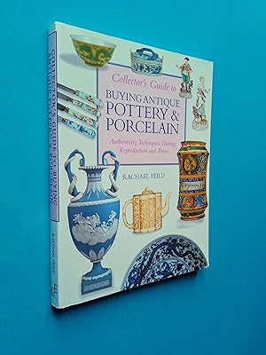 Collector's Guide to Buying Antique Pottery & Porcelain: Authenticity, Techniques, Dating, Reprod...