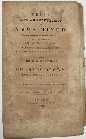 TRIAL, LIFE AND CONFESSION OF AMOS MINER, WHO WAS EXECUTED ON FRIDAY, DEC. 27, 1833, FOR THE MURD...