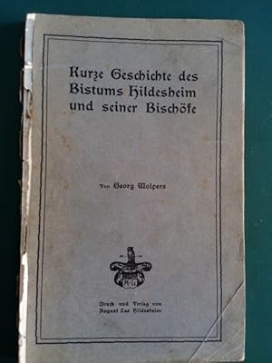 Kurze Geschichte des Bistums Hildesheim und seiner Bischöfe. Nach Dr. Adolf Bertram: "Die Bischöf...