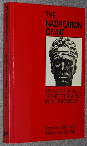 The Nazification of Art : Art, Design, Music, Architecture and Film in the Third Reich