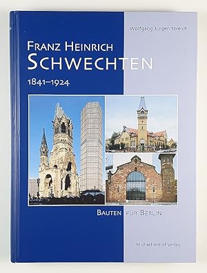 Franz Heinrich Schwechten 1841-1924. Bauten für Berlin.