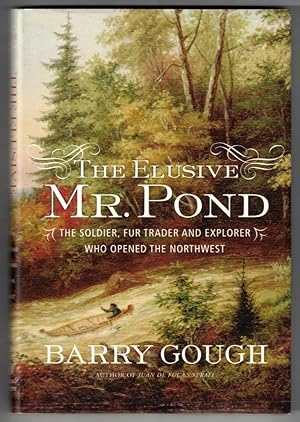 The Elusive Mr. Pond The Soldier, Fur Trader and Explorer Who Opened the Northwest