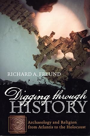 Digging through History: Archaeology and Religion from Atlantis to the Holocaust