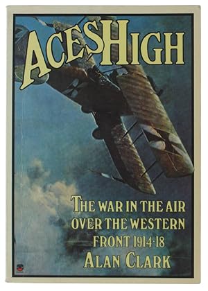 ACES HIGH: WAR IN THE AIR OVER THE WESTERN FRONT, 1914-18: