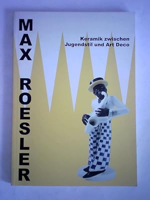 Max Roesler. Keramik zwischen Jugendstil und Art Deco