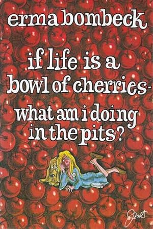 If Life is a Bowl of Cherries - What Am I Doing in The Pits?