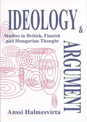 Ideology and Argument : Studies in British, Finnish and Hungarian Thought