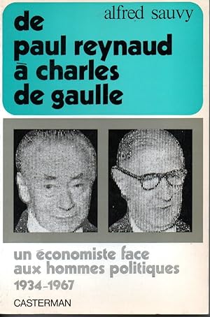 DE Paul Reynaud à Charles De Gaulle. Scènes, tableaux et souvenirs. un écononomiste face aux homm...