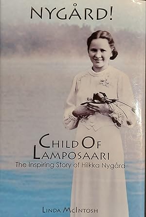 NYGARD! CHILD OF LAMPOSAARI: The Inspiring Story of Hilkka Nygard