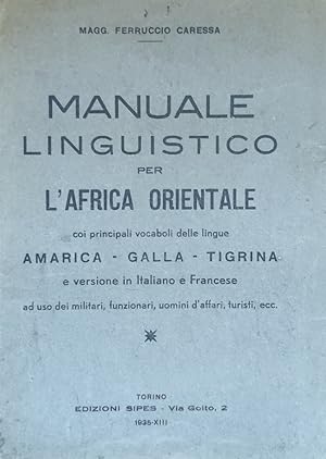 MANUALE LINGUISTICO PER L'AFRICA ORIENTALE COI PRINCIPALI VOCABOLI DELLE LINGUE AMARICA - GALLA -...