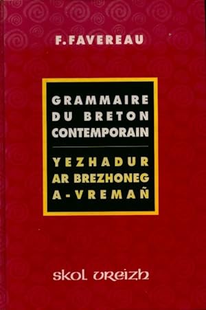 Grammaire de breton contemporain : Yezhadur ar brezhoneg a-vrema? - Francis Favereau