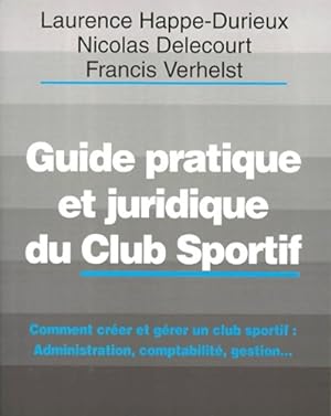 Guide pratique et juridique du club sportif. Comment cr er et g rer un club sportif 1 re  dition ...
