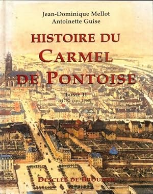 Histoire du carmel de Pontoise Tome II - Jean-Dominique Mellot