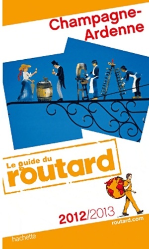 Guide du Routard Champagne-Ardenne 2012/2013 - Collectif